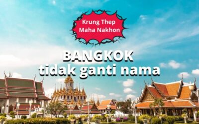 Siapa Bilang Krung Thep Maha Nakhon Nama Baru Buat Kota Bangkok?