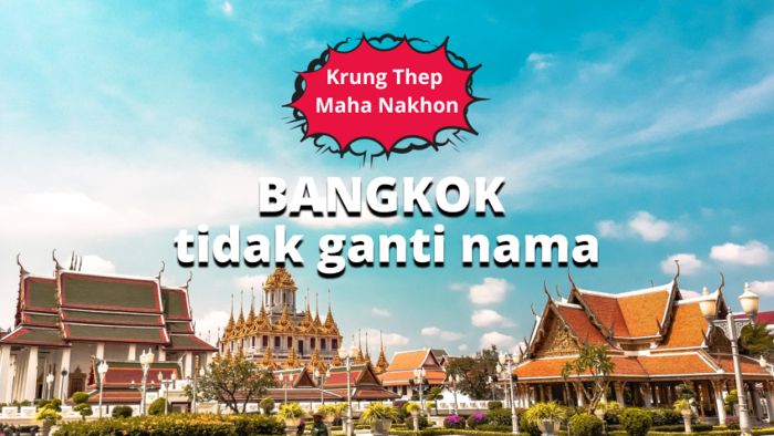 Siapa Bilang Krung Thep Maha Nakhon Nama Baru Buat Kota Bangkok?